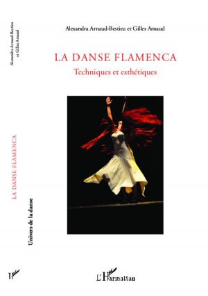 La danse flamenca; techniques et esthétiques